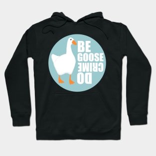 Be Goose Do Crime Hoodie